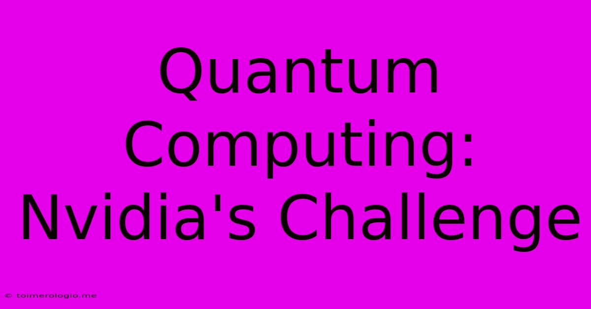 Quantum Computing: Nvidia's Challenge