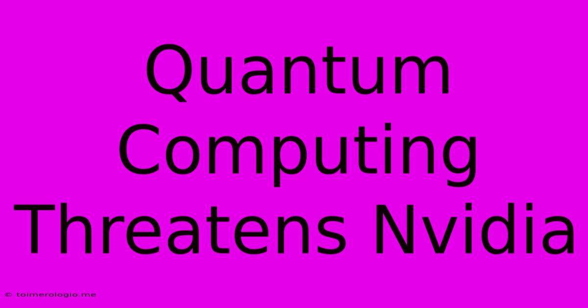 Quantum Computing Threatens Nvidia