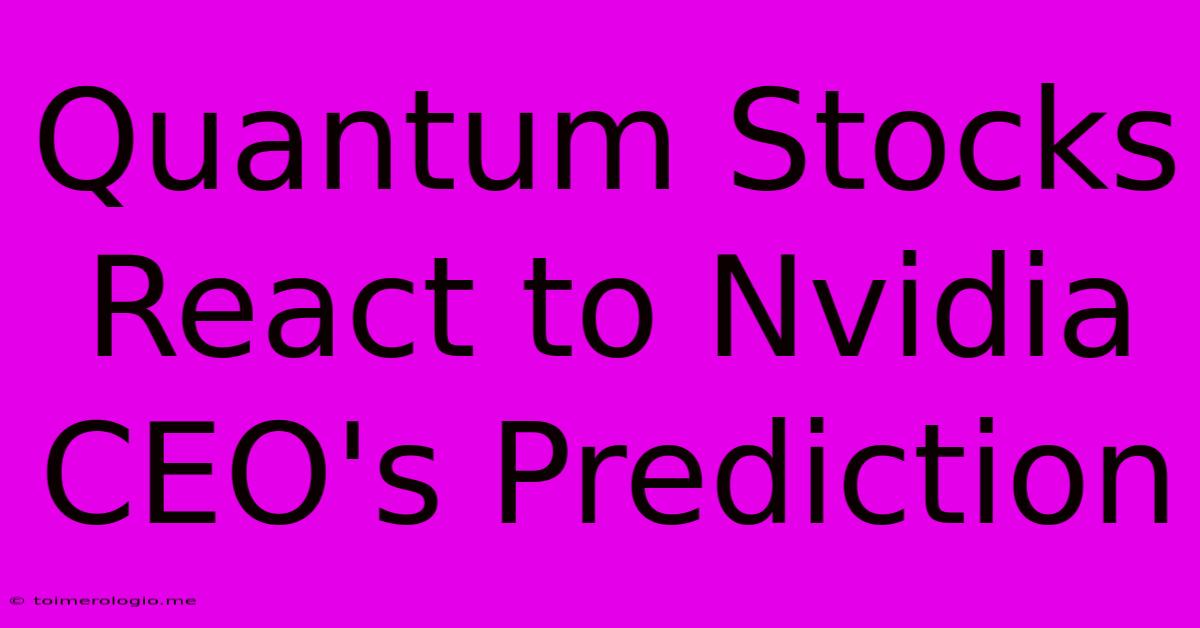 Quantum Stocks React To Nvidia CEO's Prediction