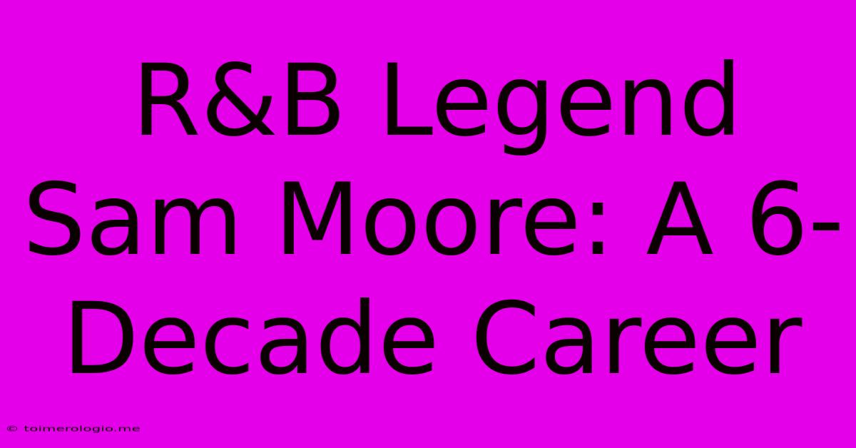 R&B Legend Sam Moore: A 6-Decade Career