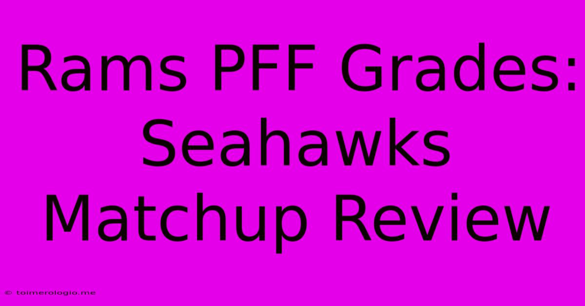 Rams PFF Grades: Seahawks Matchup Review