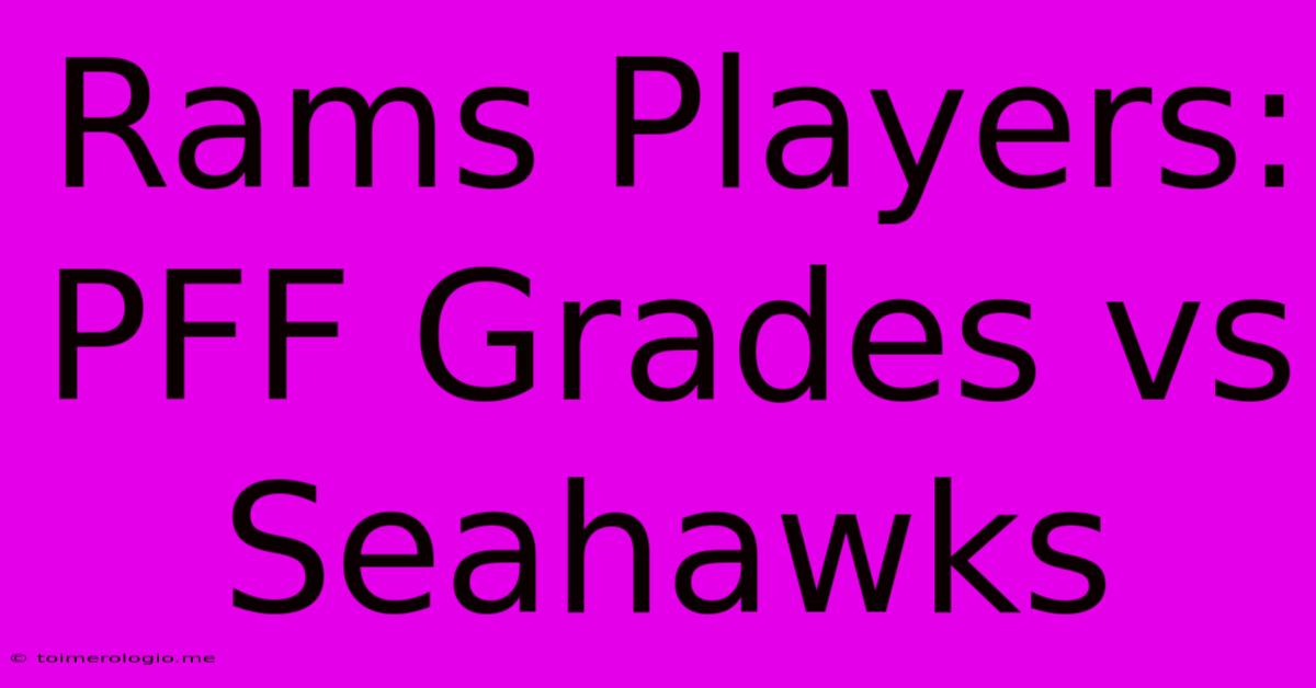 Rams Players: PFF Grades Vs Seahawks