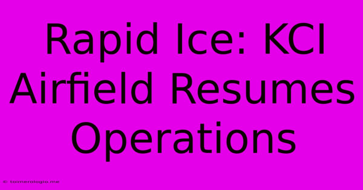 Rapid Ice: KCI Airfield Resumes Operations