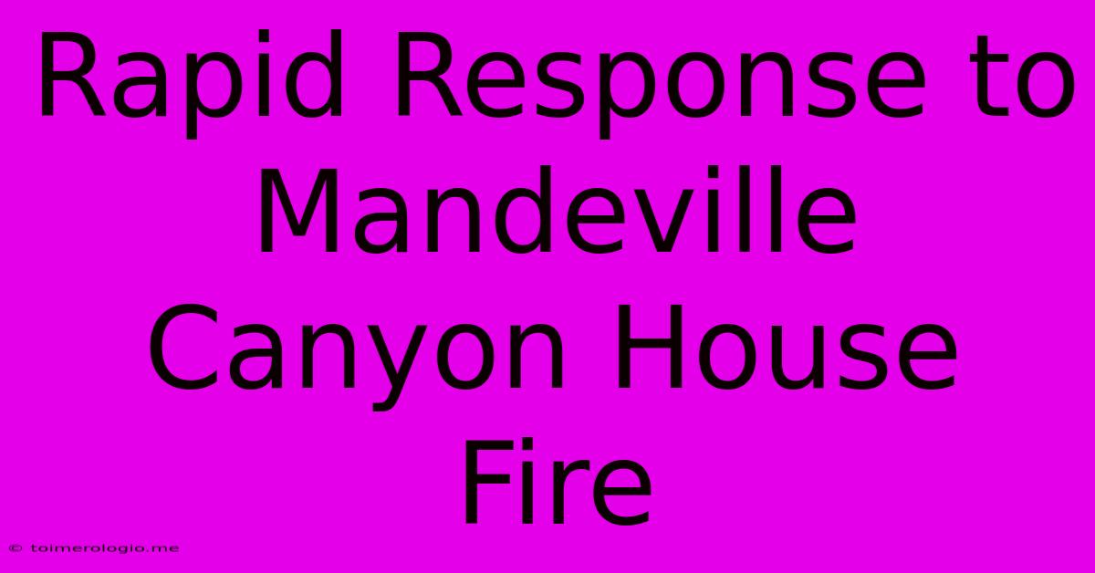 Rapid Response To Mandeville Canyon House Fire