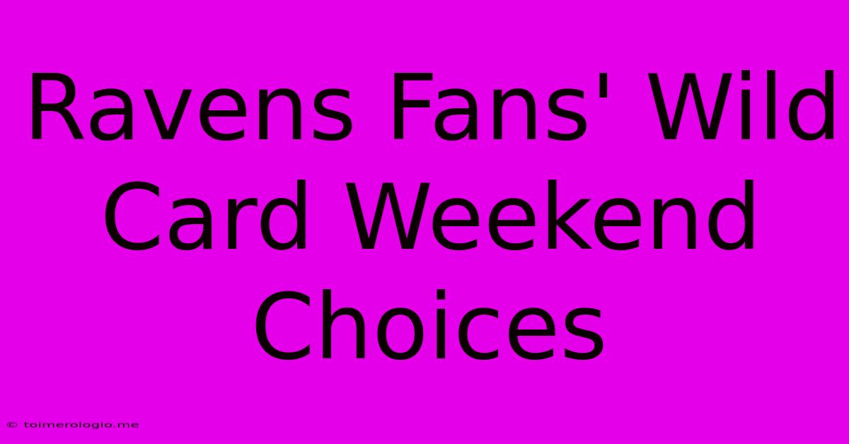 Ravens Fans' Wild Card Weekend Choices