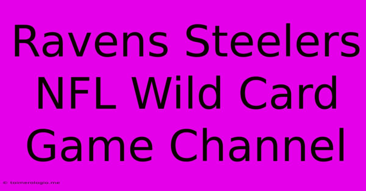 Ravens Steelers NFL Wild Card Game Channel