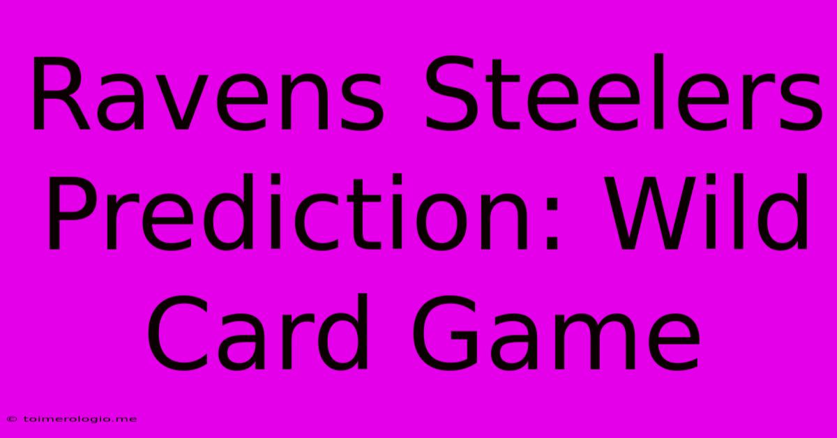 Ravens Steelers Prediction: Wild Card Game