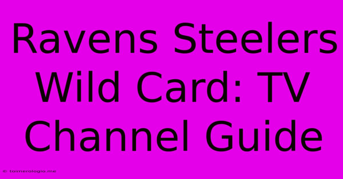 Ravens Steelers Wild Card: TV Channel Guide