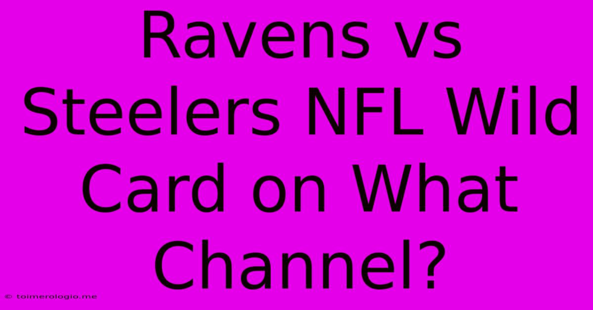 Ravens Vs Steelers NFL Wild Card On What Channel?