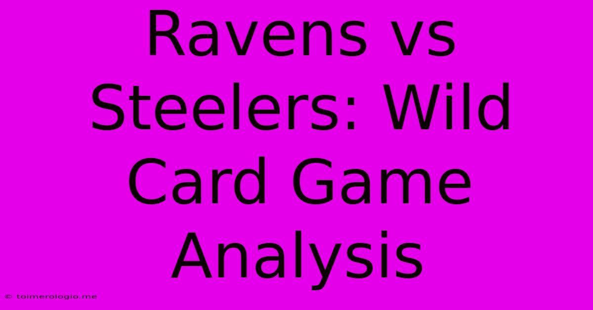 Ravens Vs Steelers: Wild Card Game Analysis