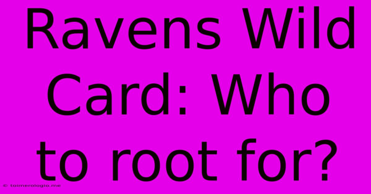 Ravens Wild Card: Who To Root For?