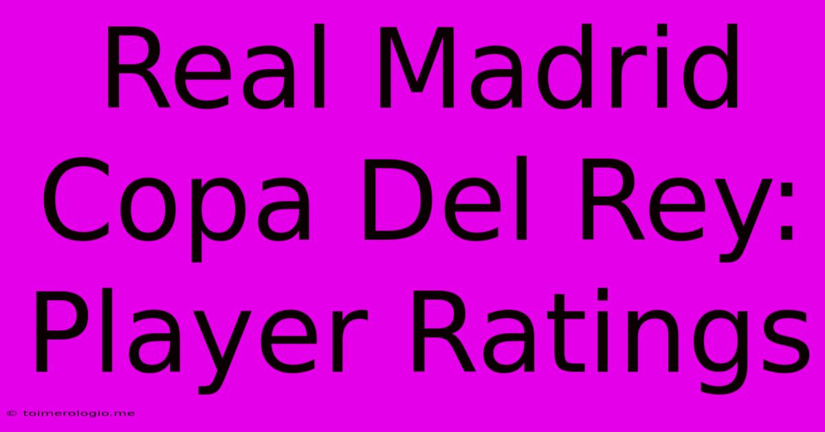 Real Madrid Copa Del Rey: Player Ratings