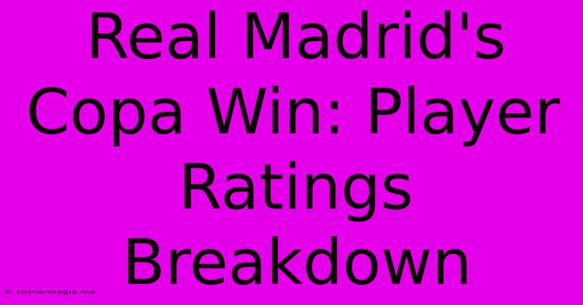 Real Madrid's Copa Win: Player Ratings Breakdown