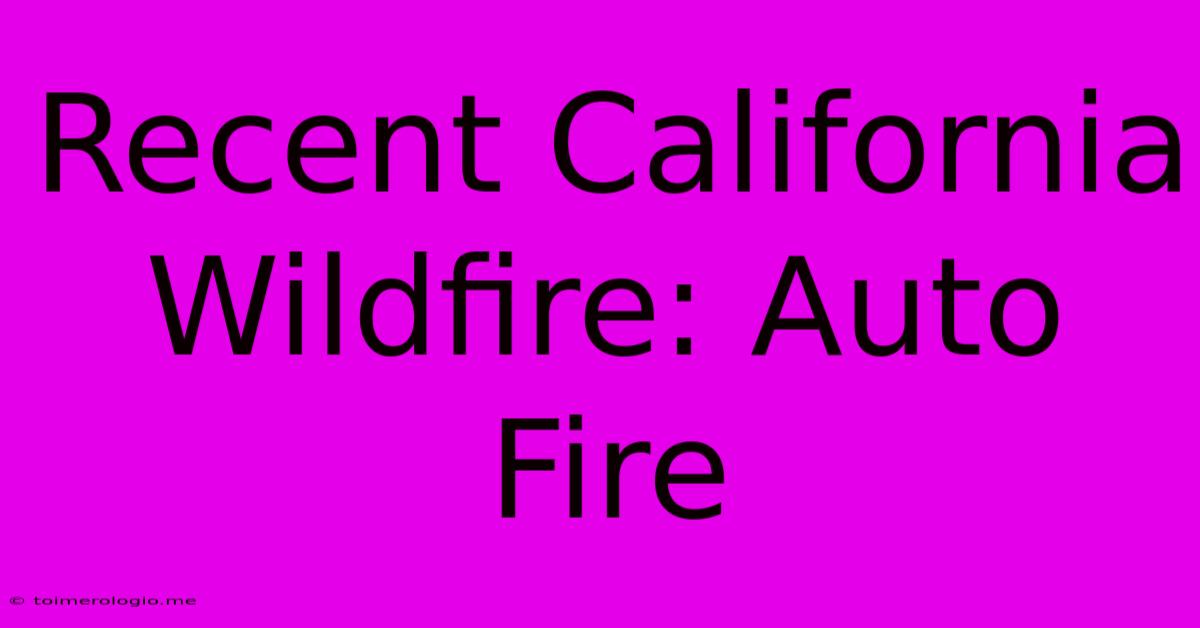 Recent California Wildfire: Auto Fire