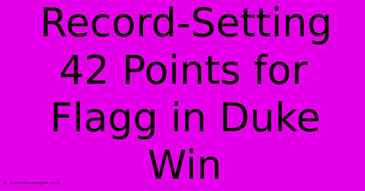 Record-Setting 42 Points For Flagg In Duke Win