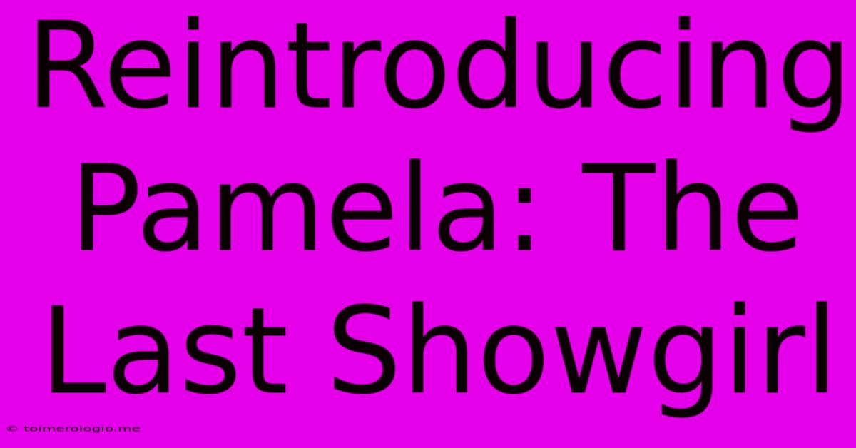 Reintroducing Pamela: The Last Showgirl