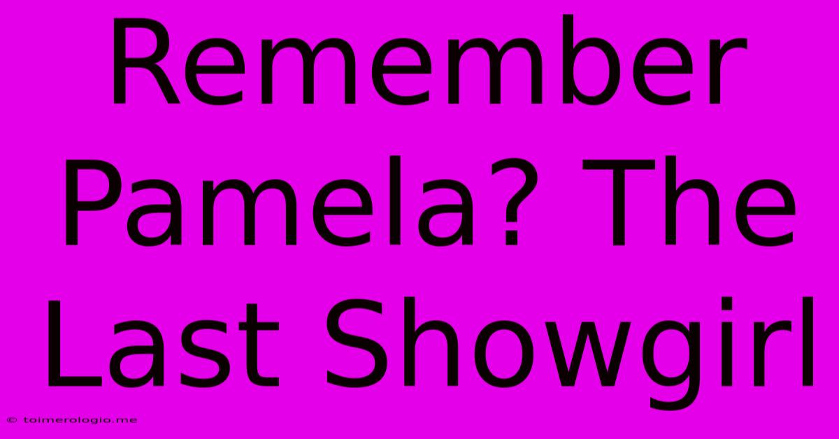 Remember Pamela? The Last Showgirl