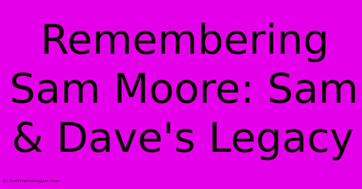 Remembering Sam Moore: Sam & Dave's Legacy