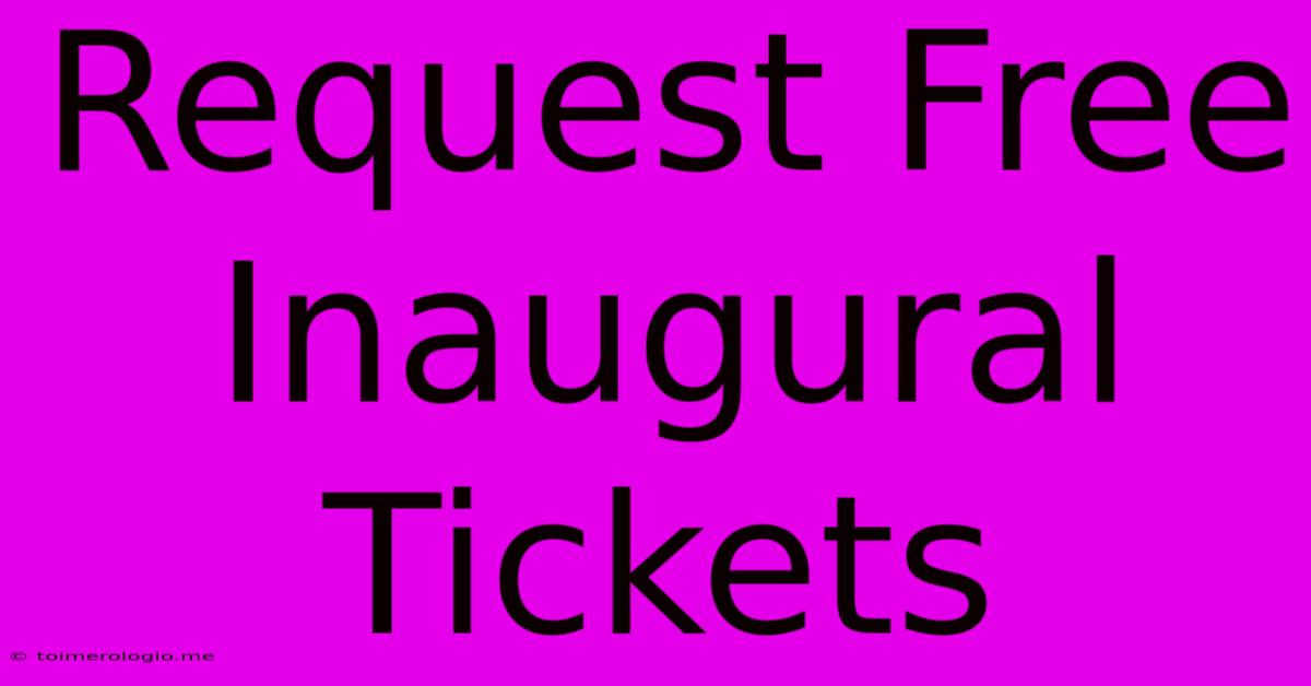 Request Free Inaugural Tickets