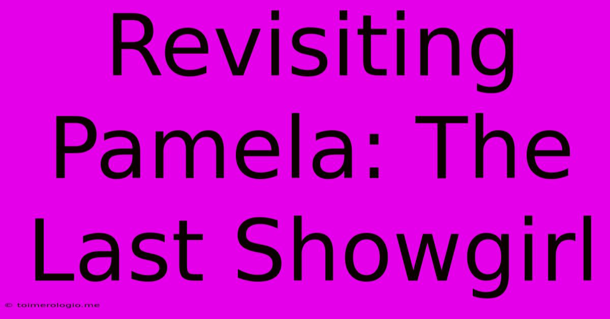 Revisiting Pamela: The Last Showgirl