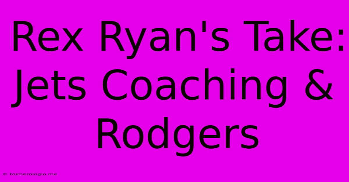 Rex Ryan's Take: Jets Coaching & Rodgers