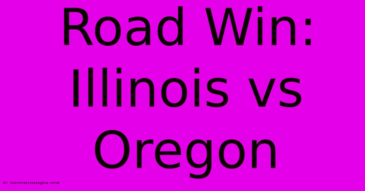 Road Win: Illinois Vs Oregon