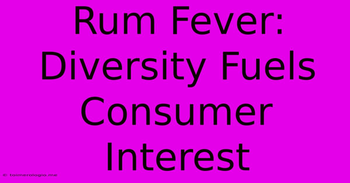 Rum Fever: Diversity Fuels Consumer Interest