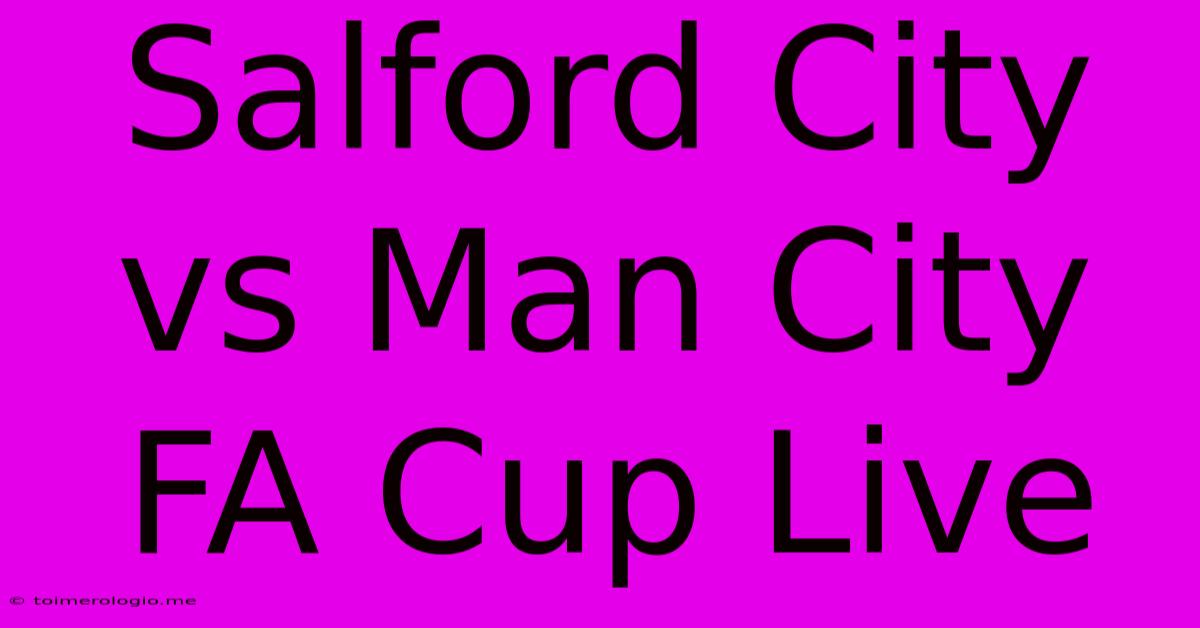 Salford City Vs Man City FA Cup Live