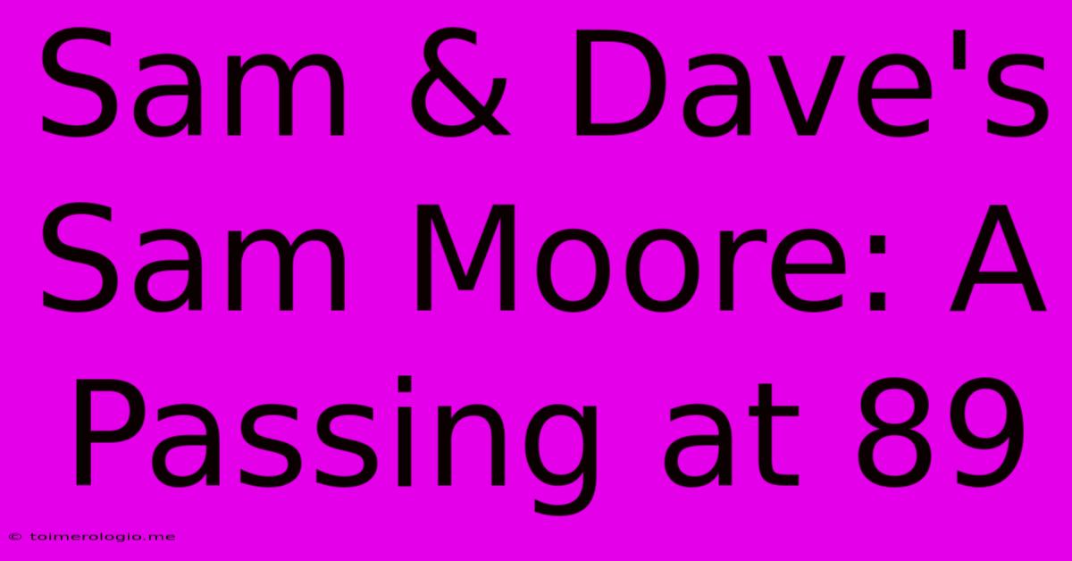 Sam & Dave's Sam Moore: A Passing At 89