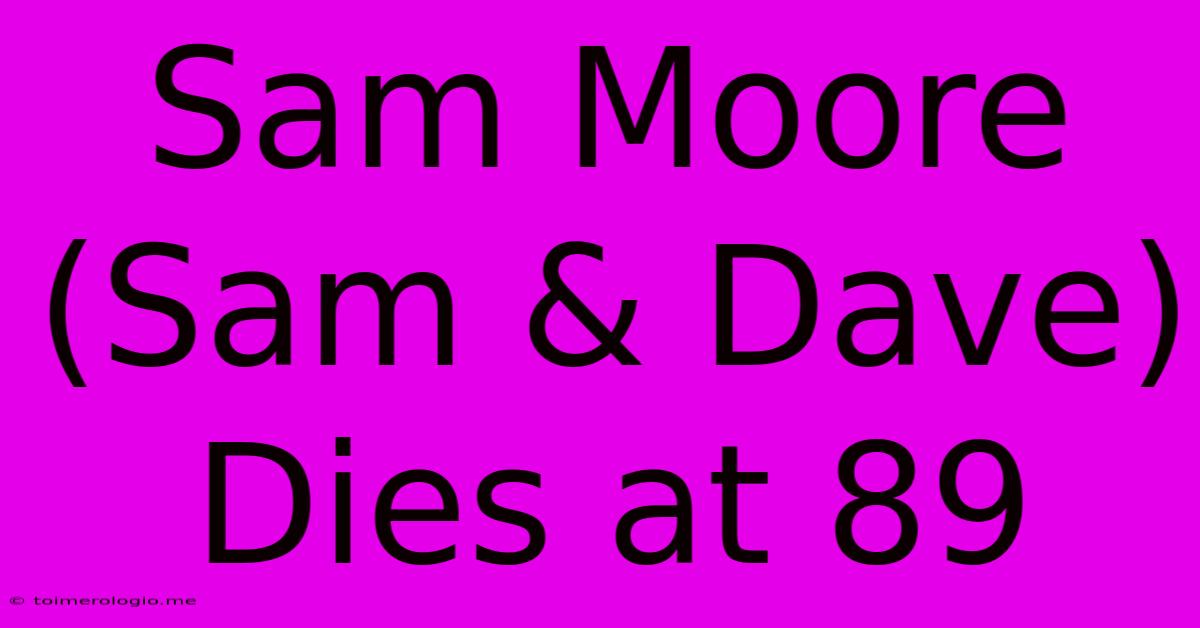 Sam Moore (Sam & Dave) Dies At 89