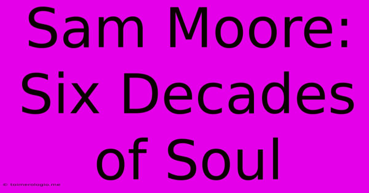 Sam Moore: Six Decades Of Soul