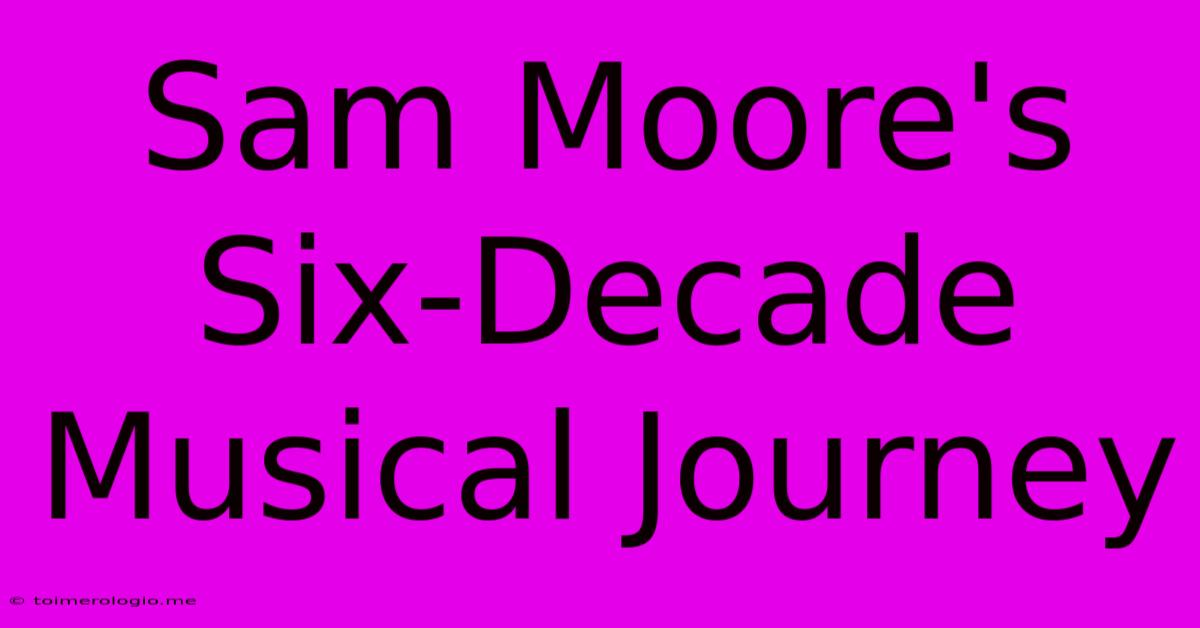 Sam Moore's Six-Decade Musical Journey