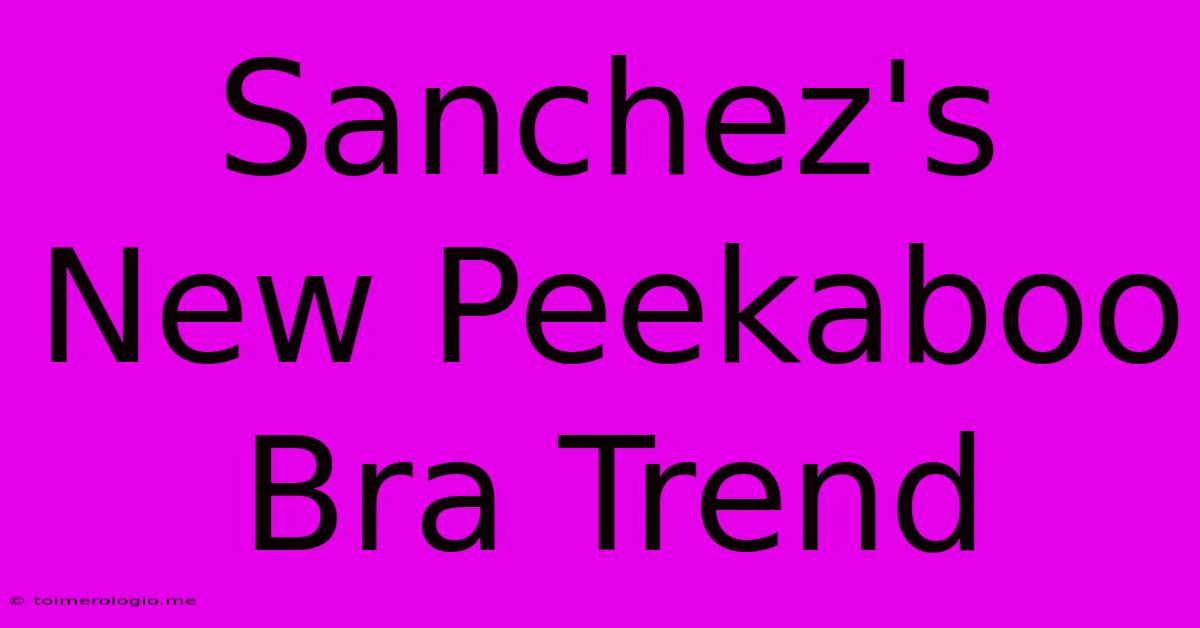 Sanchez's New Peekaboo Bra Trend