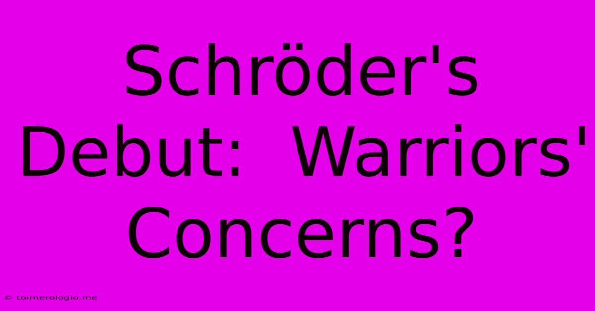 Schröder's Debut:  Warriors' Concerns?