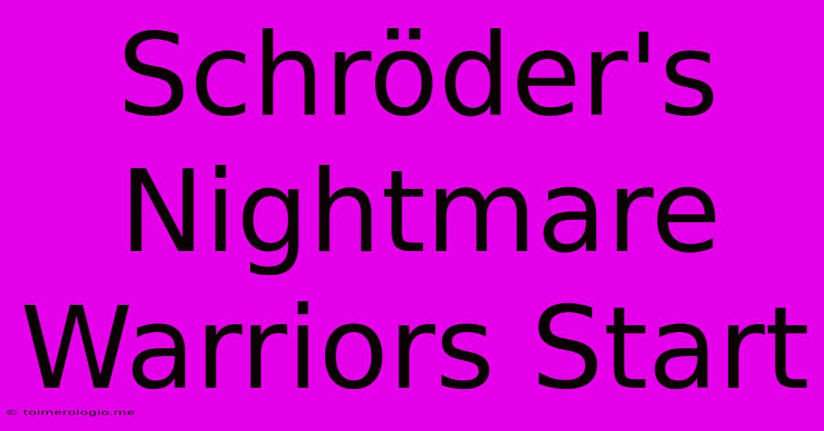 Schröder's Nightmare Warriors Start