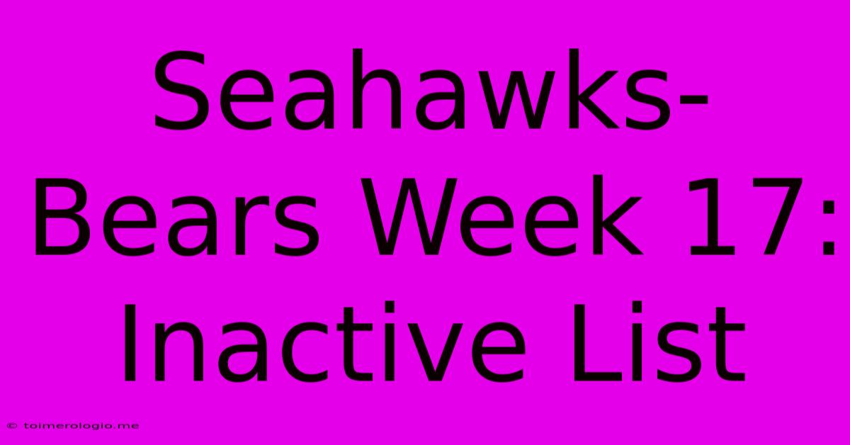 Seahawks-Bears Week 17: Inactive List