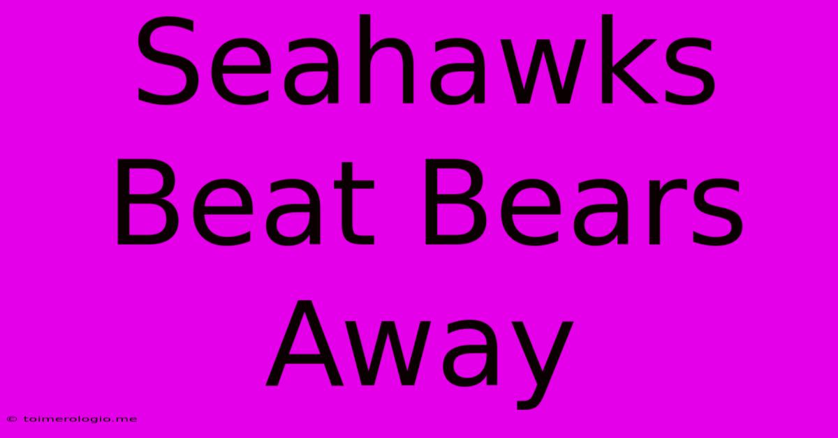 Seahawks Beat Bears Away