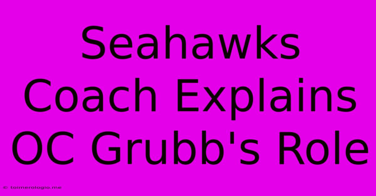 Seahawks Coach Explains OC Grubb's Role