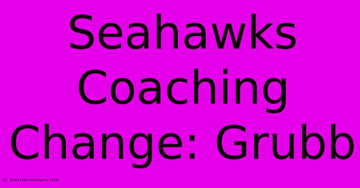 Seahawks Coaching Change: Grubb