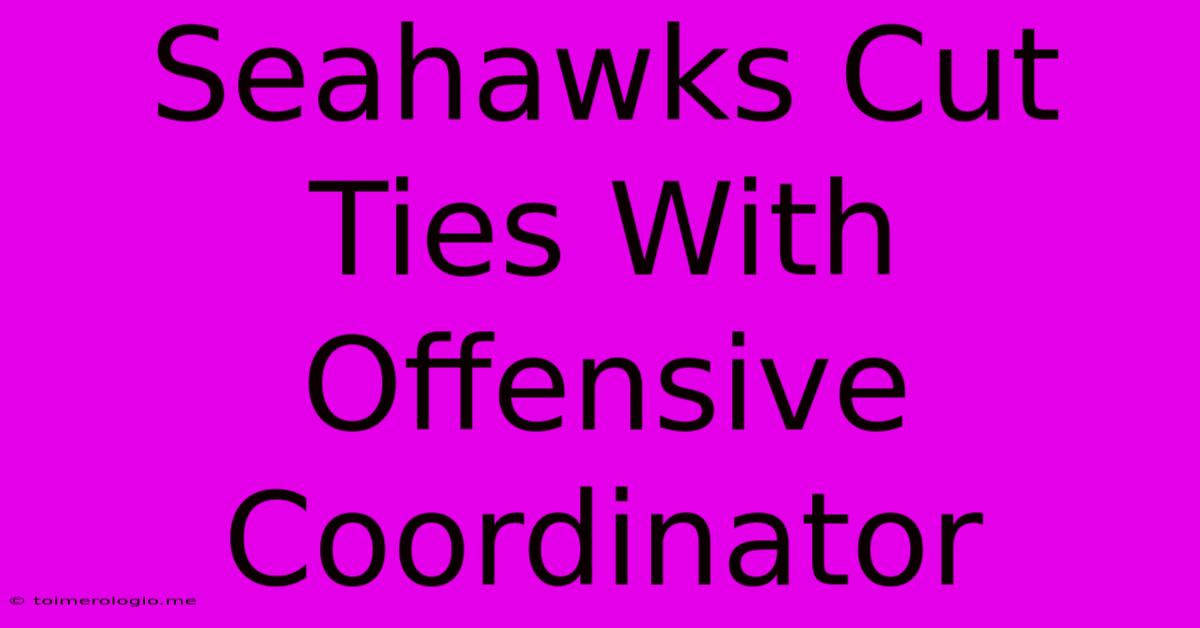 Seahawks Cut Ties With Offensive Coordinator