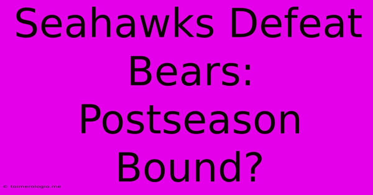 Seahawks Defeat Bears: Postseason Bound?