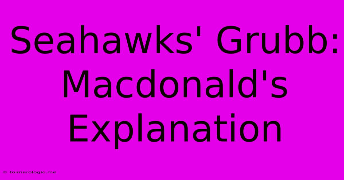 Seahawks' Grubb: Macdonald's Explanation