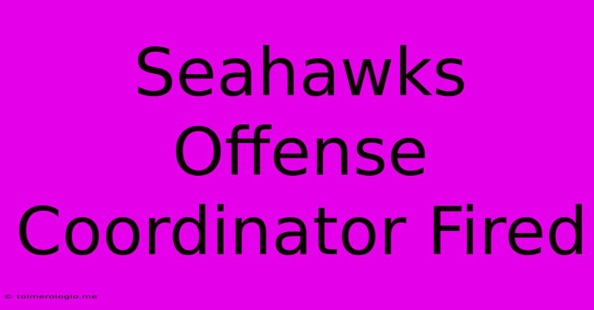 Seahawks Offense Coordinator Fired