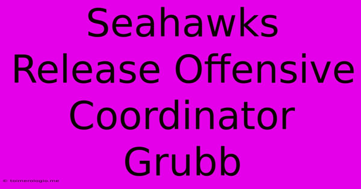 Seahawks Release Offensive Coordinator Grubb