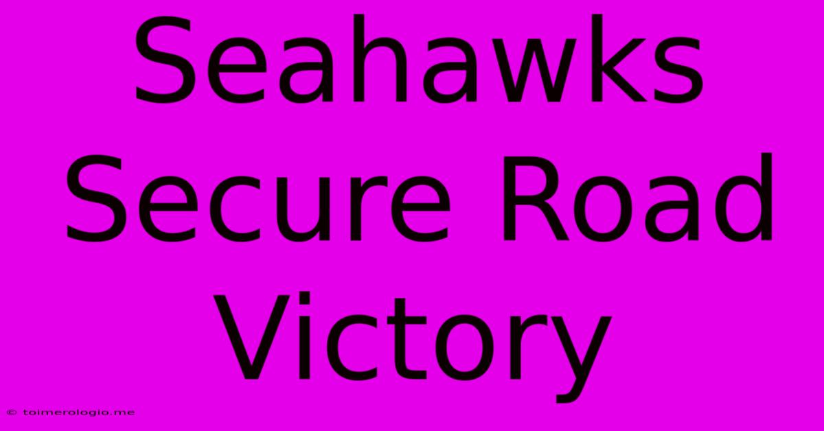 Seahawks Secure Road Victory