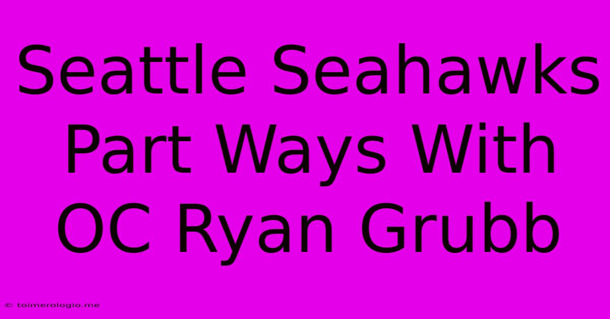 Seattle Seahawks Part Ways With OC Ryan Grubb