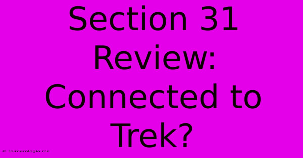 Section 31 Review: Connected To Trek?