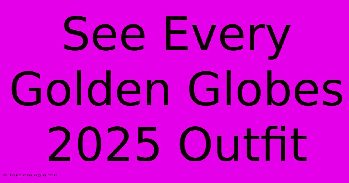 See Every Golden Globes 2025 Outfit