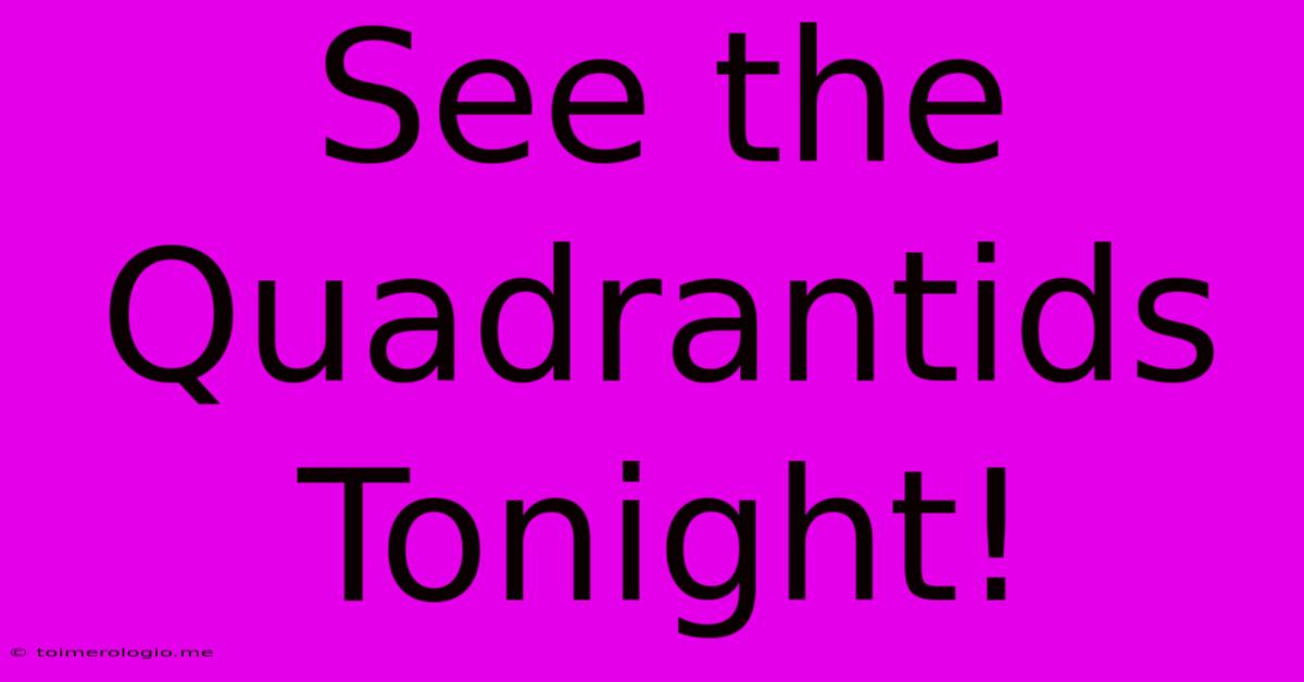 See The Quadrantids Tonight!