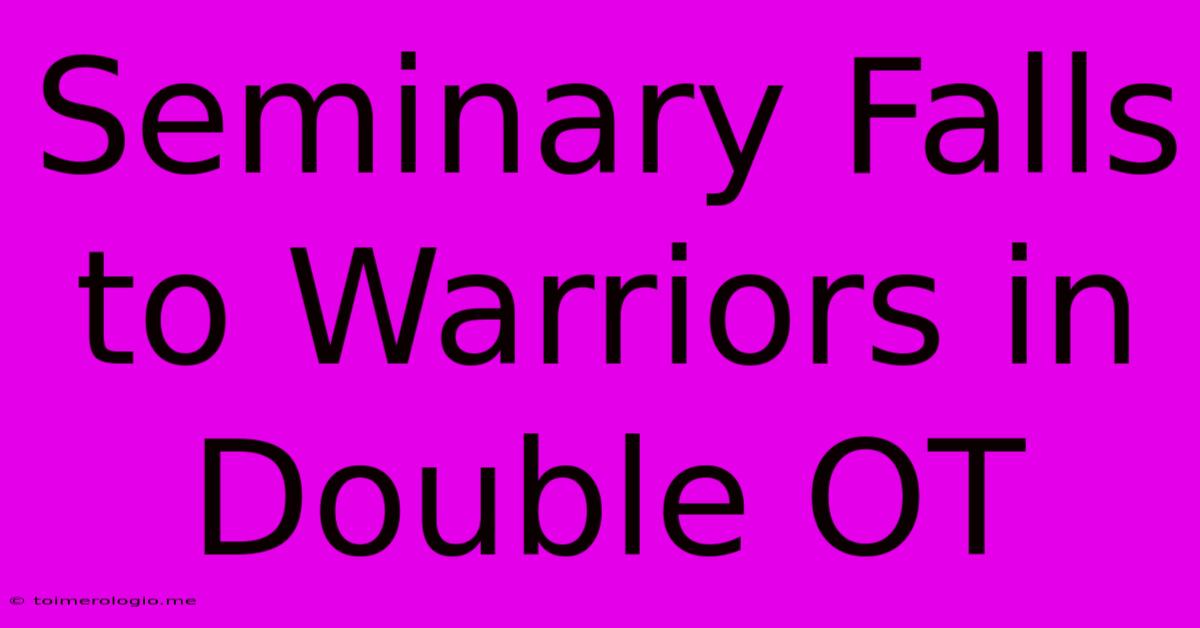 Seminary Falls To Warriors In Double OT